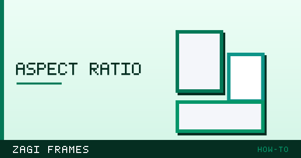 Illustration for Aspect ratio and frame sizes — how-to guide on Zagi Frames